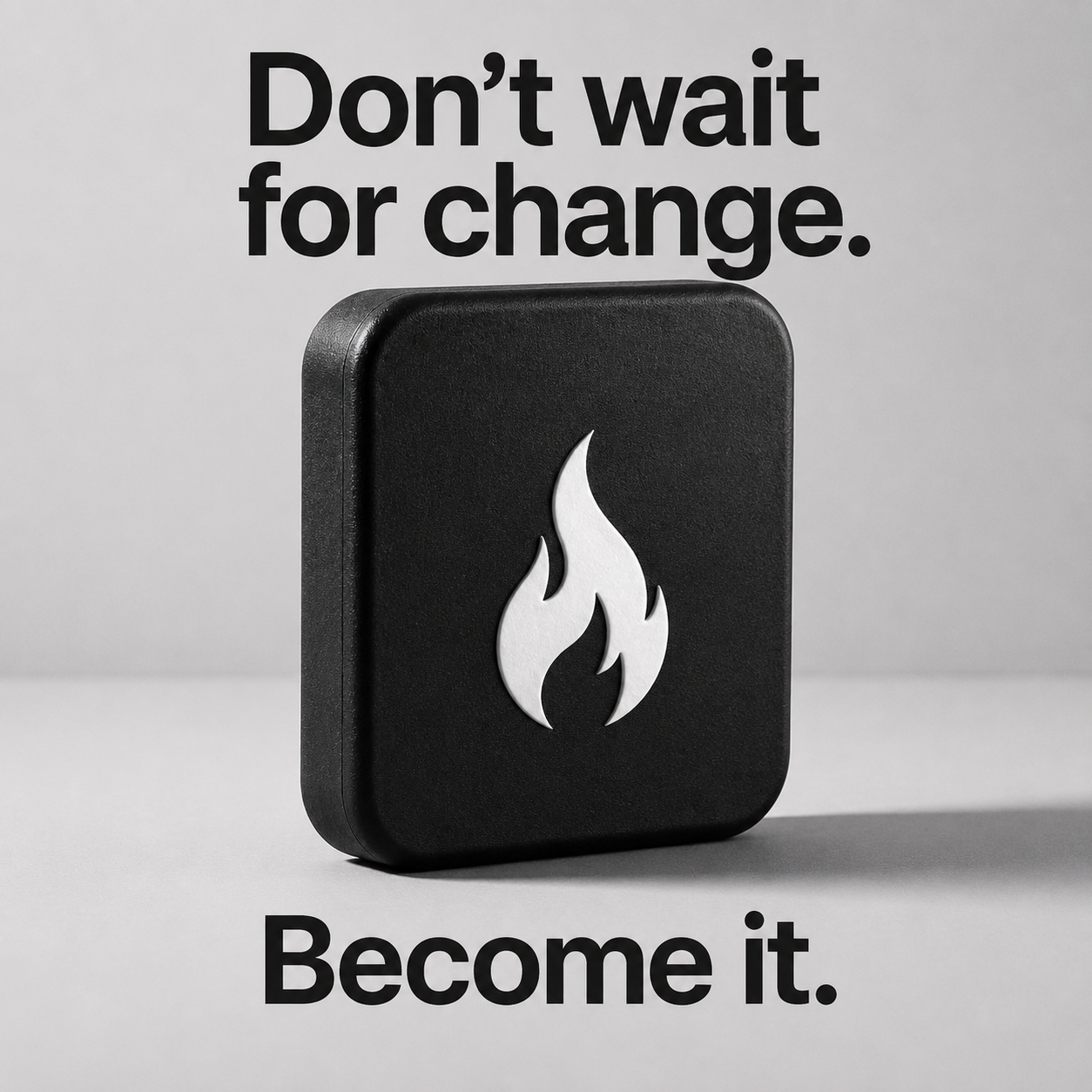 Habit Tap device with the message Don't wait for change. Become it.